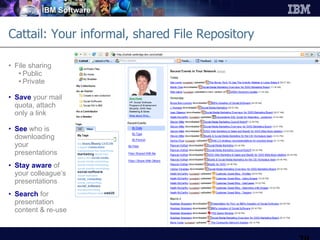 Cattail: Your informal, shared File Repository File sharing Public Private Save  your mail quota, attach only a link See  who is downloading your presentations Stay aware   of your colleague’s presentations Search   for presentation content & re-use 