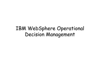 IBM WebSphere Operational
   Decision Management
 