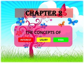 CHAPTER 2

   THE CONCEPTS OF
INTEREST   USURY   RIBA
 
