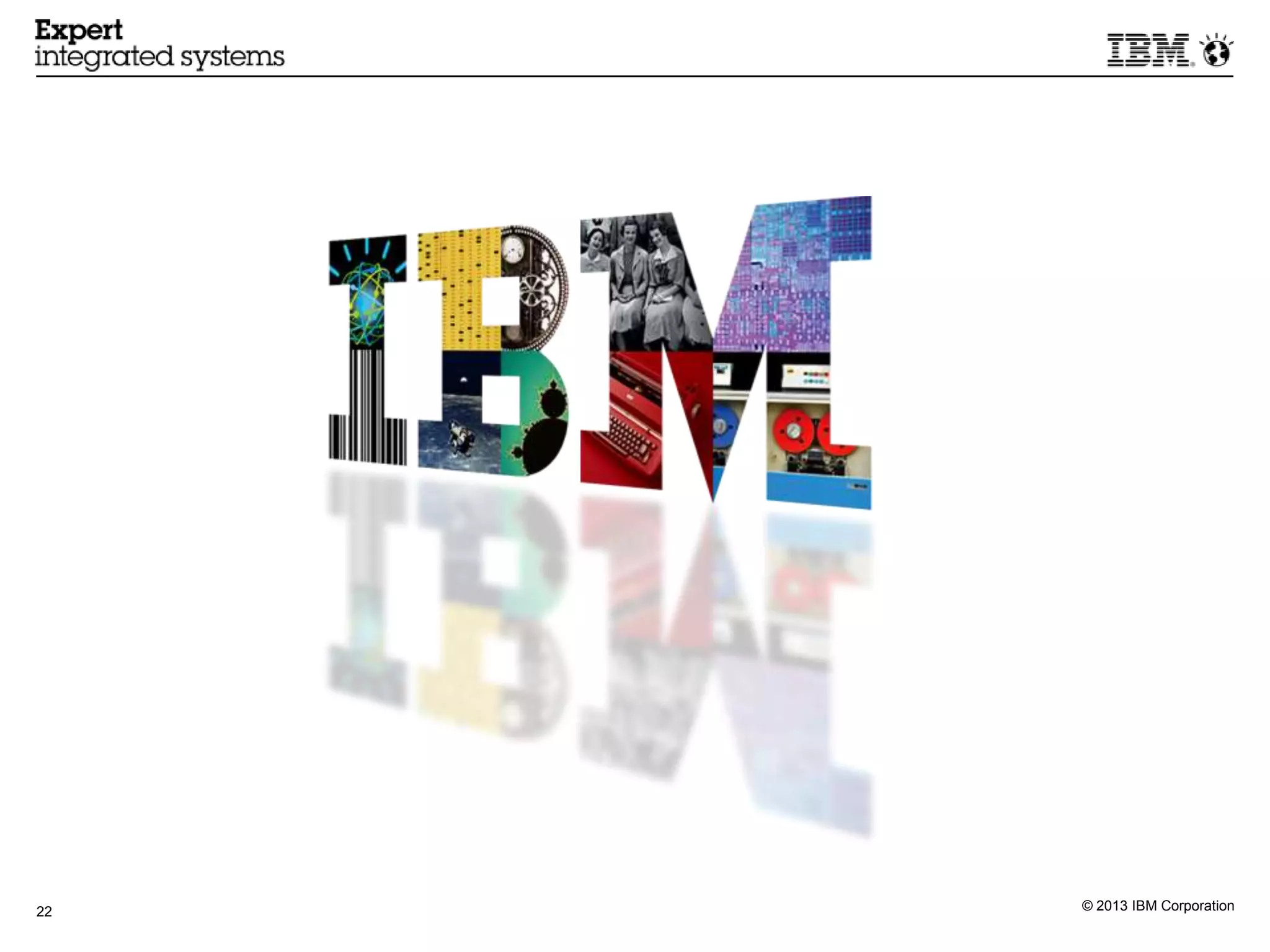 22   © 2013 IBM Corporation
 