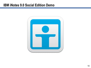 IBM iNotes 9.0 Social Edition Demo




                                     10
 