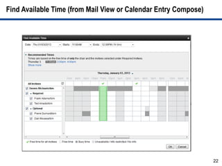 Find Available Time (from Mail View or Calendar Entry Compose)




                                                                 22
 