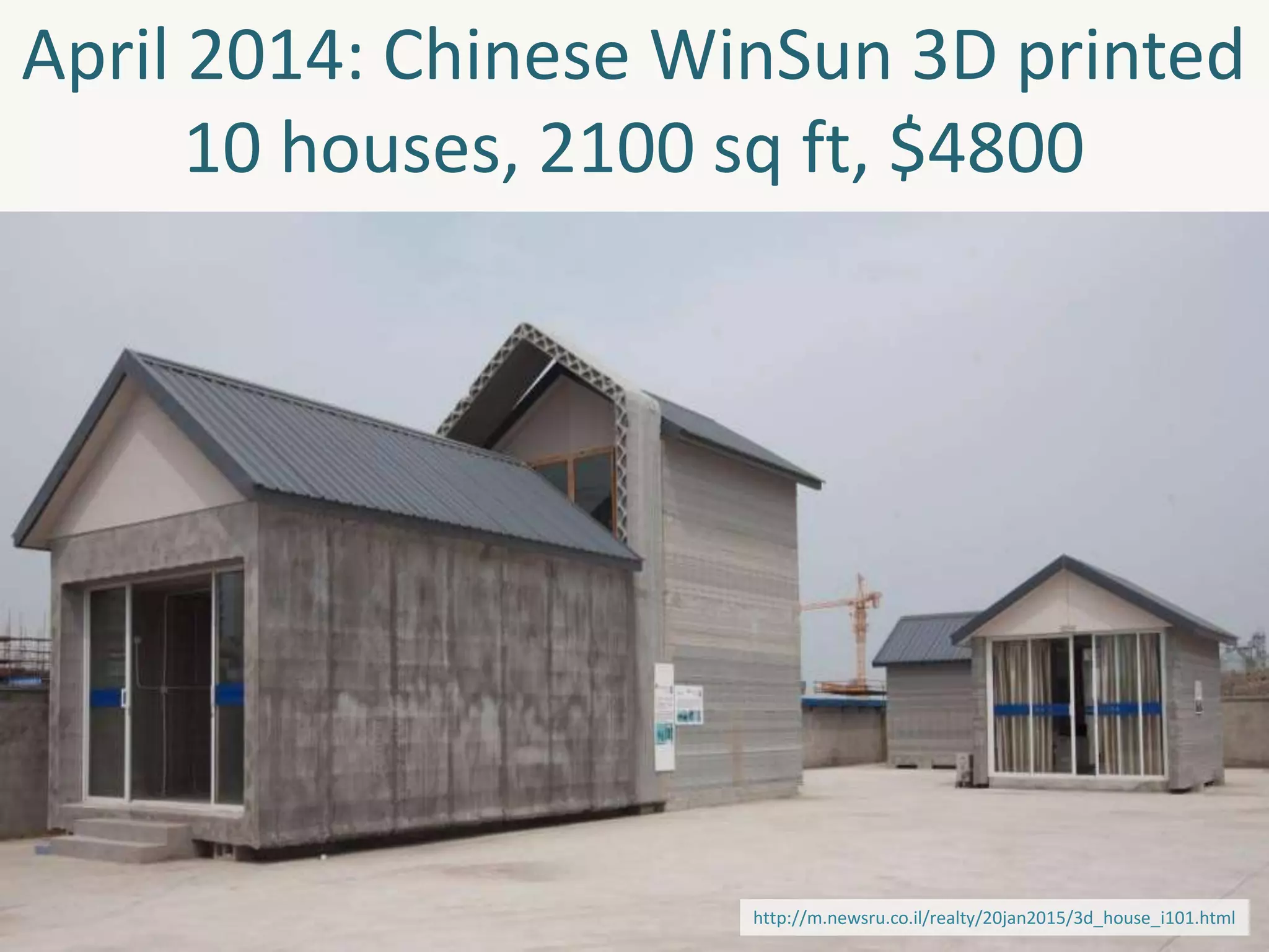 April 2014: Chinese WinSun 3D printed
10 houses, 2100 sq ft, $4800
http://m.newsru.co.il/realty/20jan2015/3d_house_i101.html
 