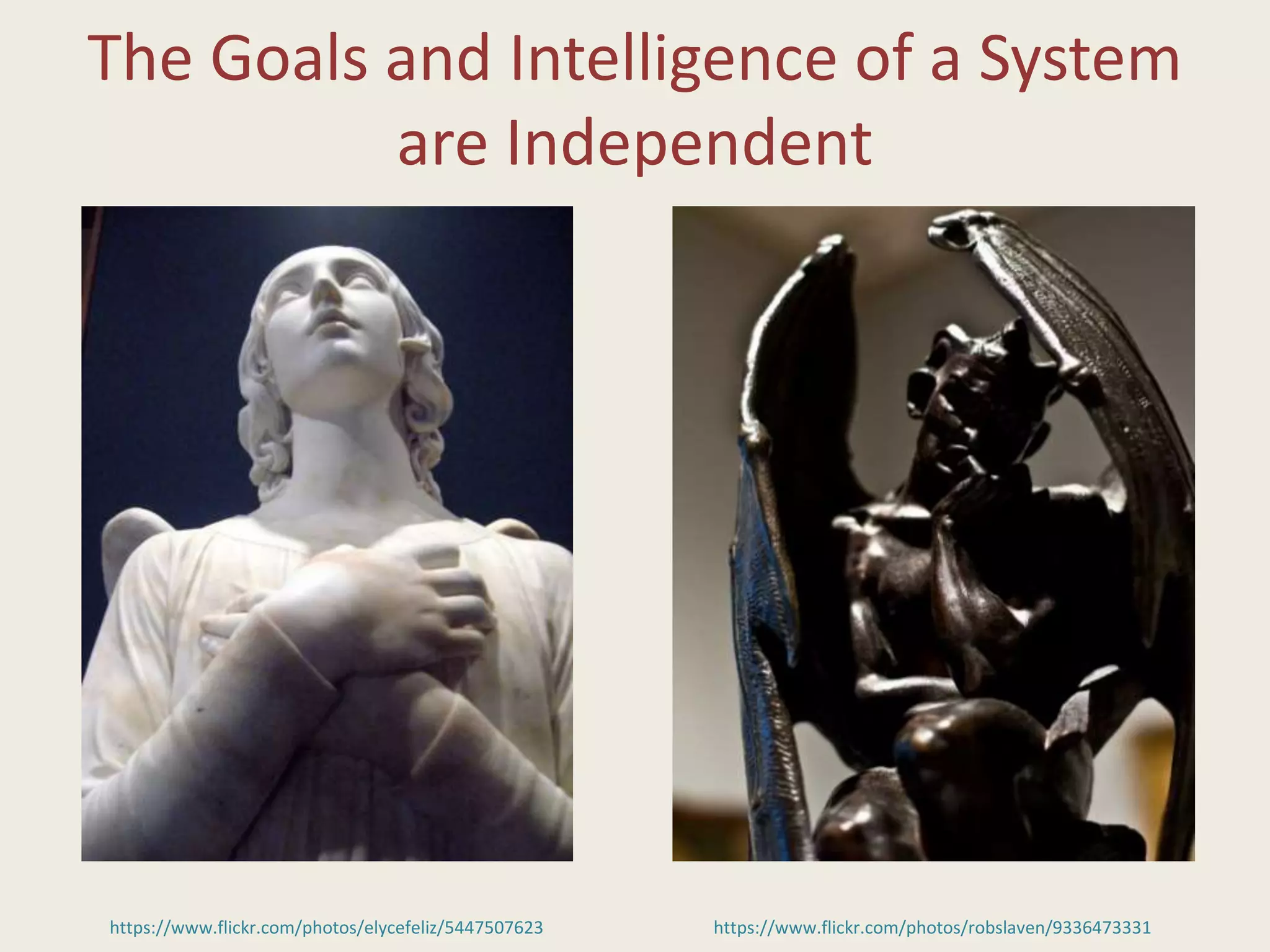 The Goals and Intelligence of a System
are Independent
https://www.flickr.com/photos/robslaven/9336473331https://www.flickr.com/photos/elycefeliz/5447507623
 
