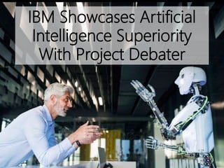 IBM Showcases Artificial
Intelligence Superiority
With Project Debater
 