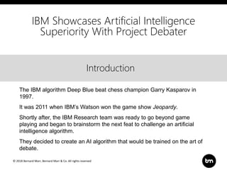 © 2018 Bernard Marr, Bernard Marr & Co. All rights reserved
Title
Text
Introduction
IBM Showcases Artificial Intelligence
...