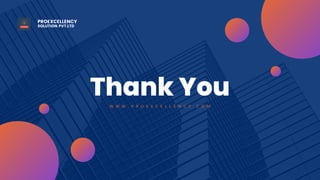 Thank You
W W W . P R O E X C E L L E N C Y . C O M
PROEXCELLENCY
SOLUTION PVT.LTD
 