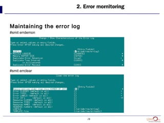 28
Maintaining the error log
#smit errdemon
#smit errclear
2. Error mornitoring
 