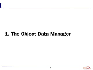 4
1. The Object Data Manager
 