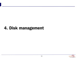 63
4. Disk management
 