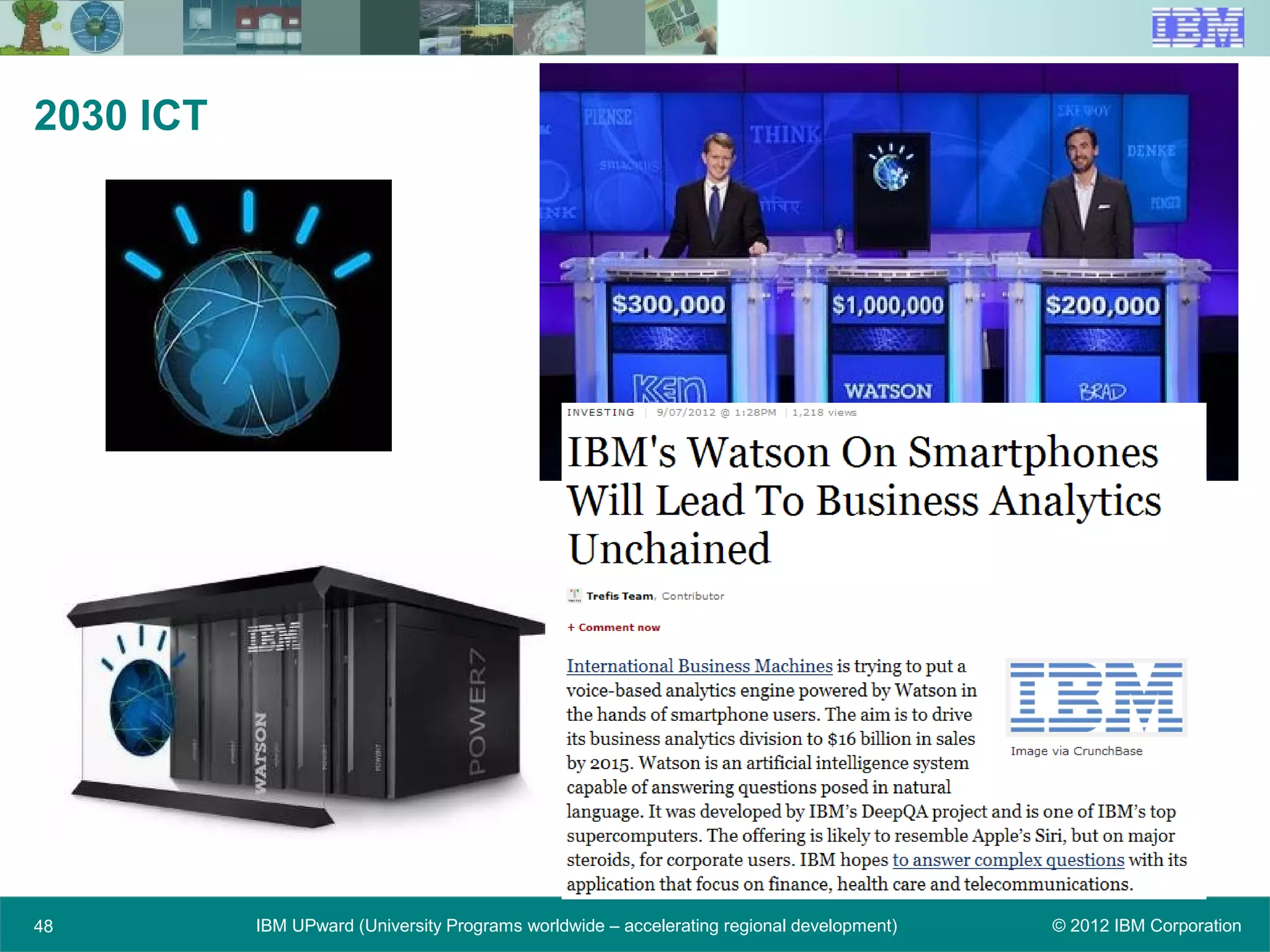 © 2012 IBM CorporationIBM UPward (University Programs worldwide – accelerating regional development)48
2030 ICT
 