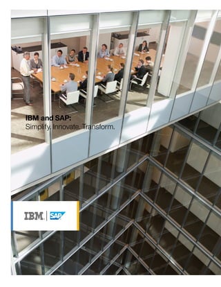 IBM and SAP:
Simplify. Innovate. Transform.
 