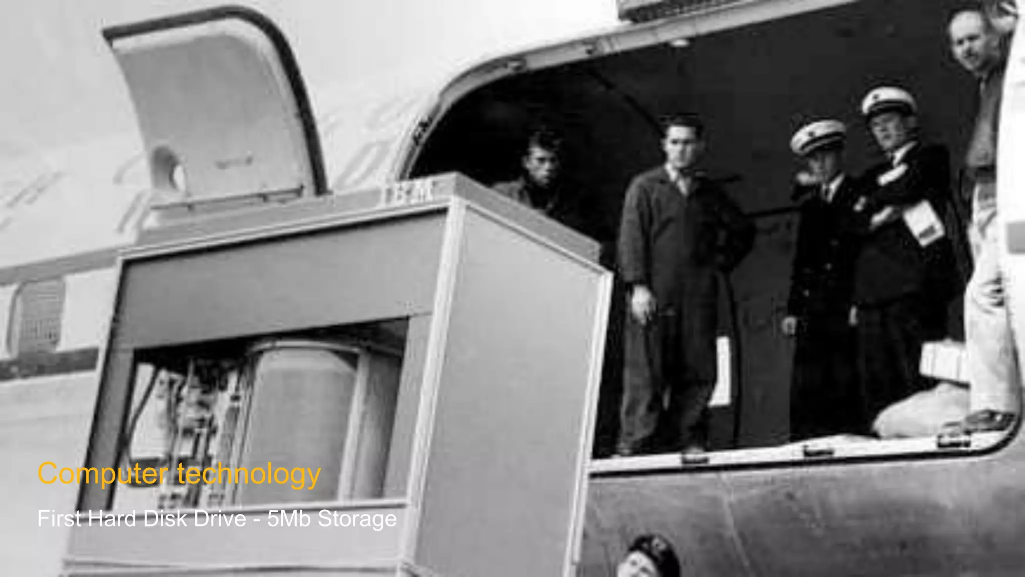 Computer technology
First Hard Disk Drive - 5Mb Storage
 