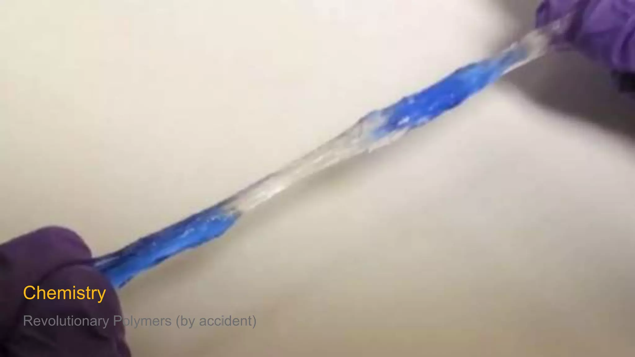 Chemistry
Revolutionary Polymers (by accident)
 