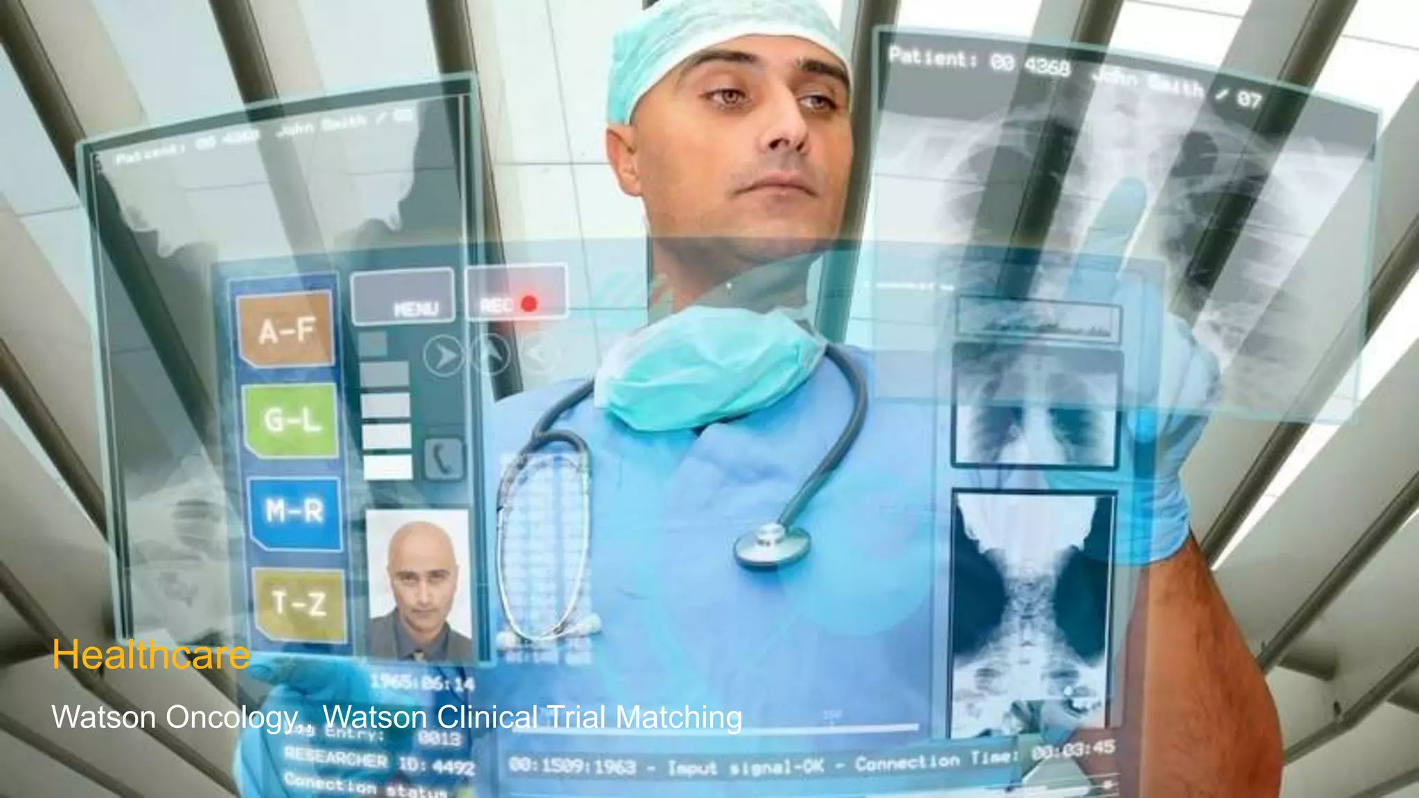 Healthcare
Watson Oncology,, Watson Clinical Trial Matching
 