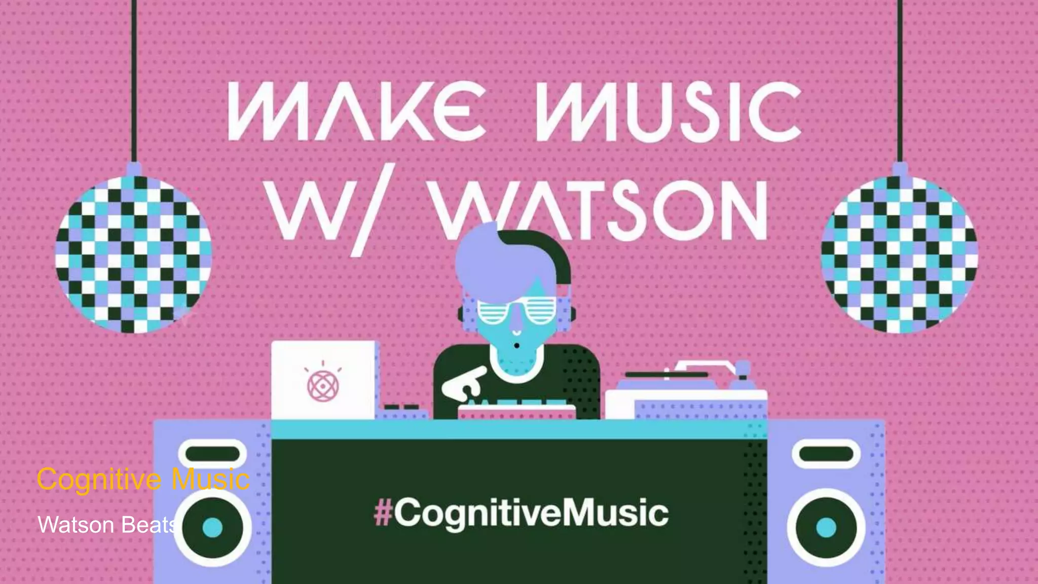 Cognitive Music
Watson Beats
 