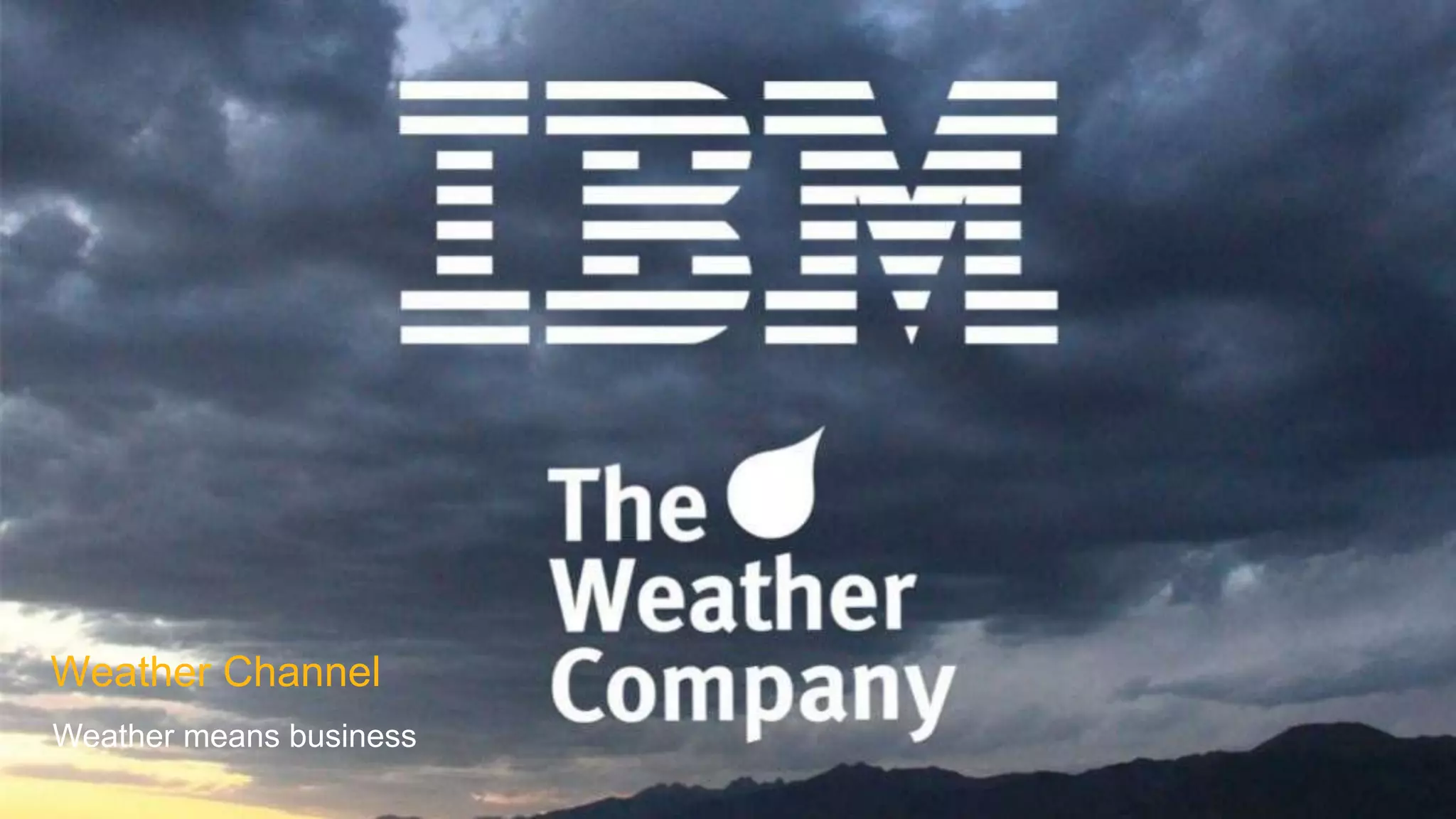 Weather Channel
Weather means business
 