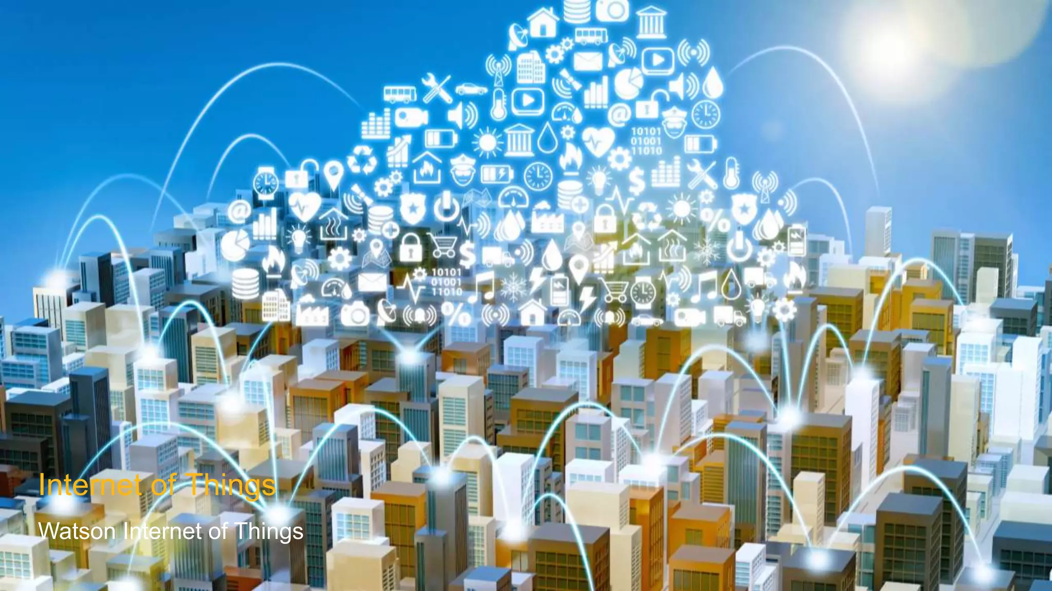 Internet of Things
Watson Internet of Things
 