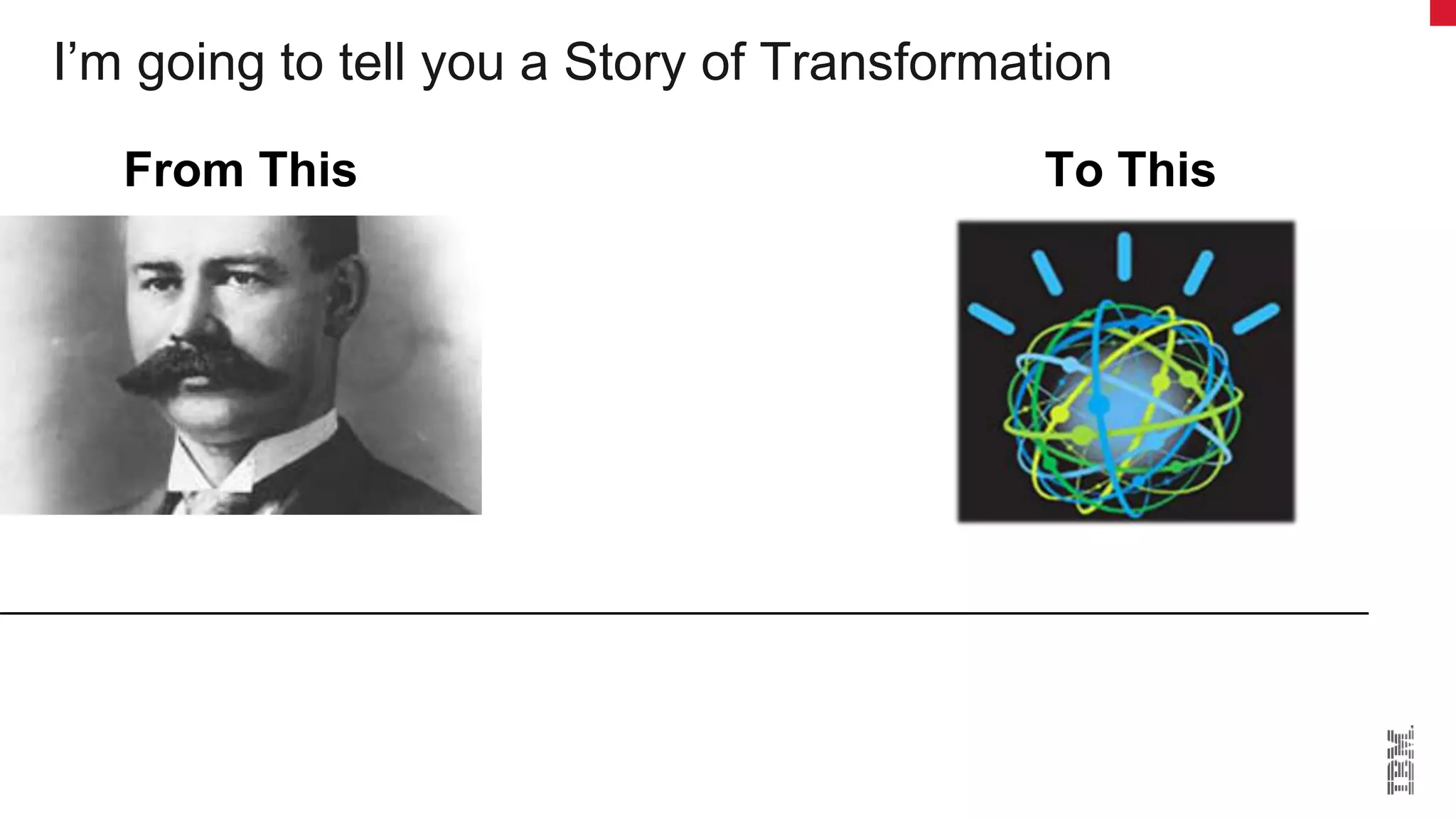 I’m going to tell you a Story of Transformation
From This To This
 