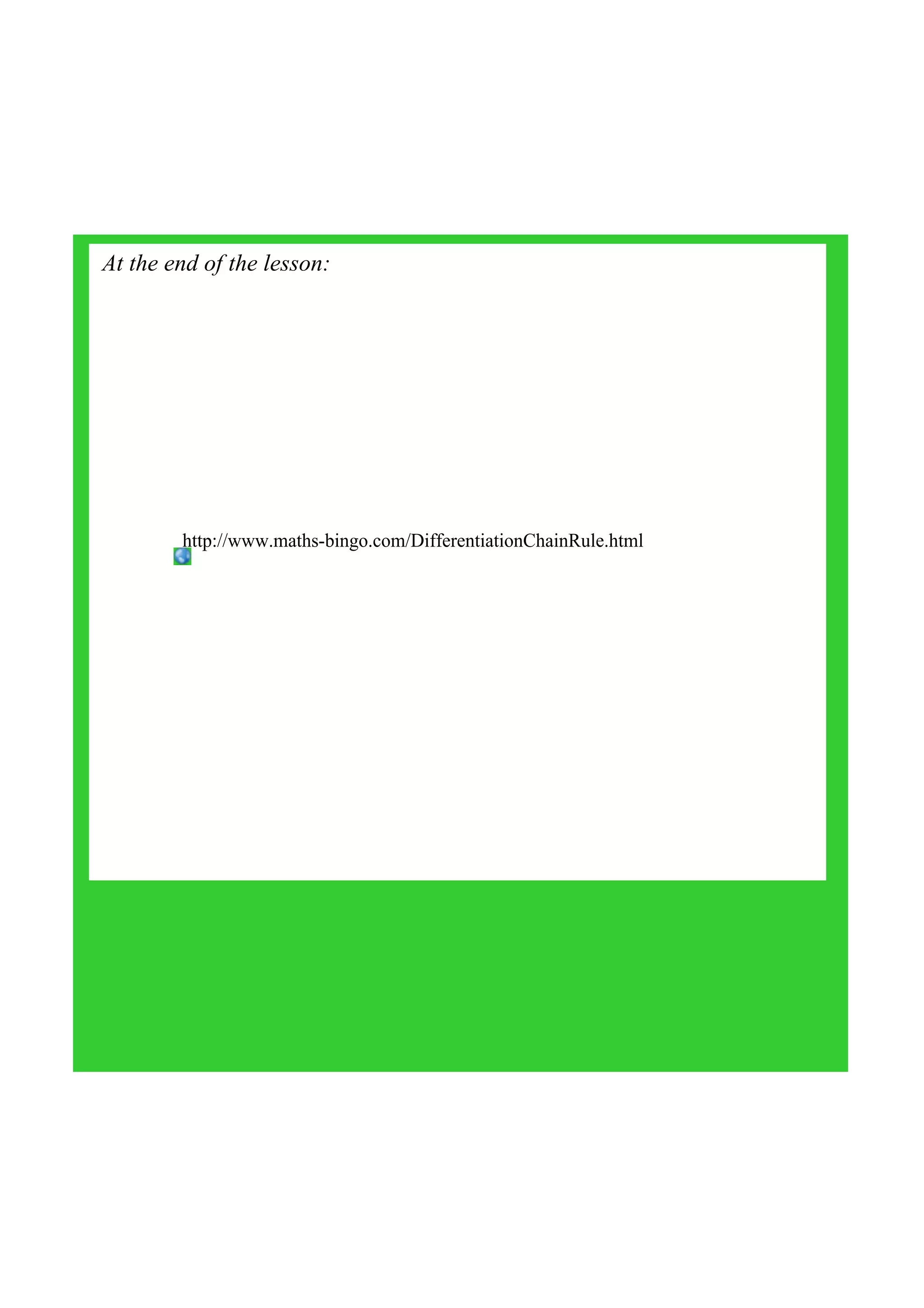 http://www.maths­bingo.com/DifferentiationChainRule.html
At the end of the lesson:
 
