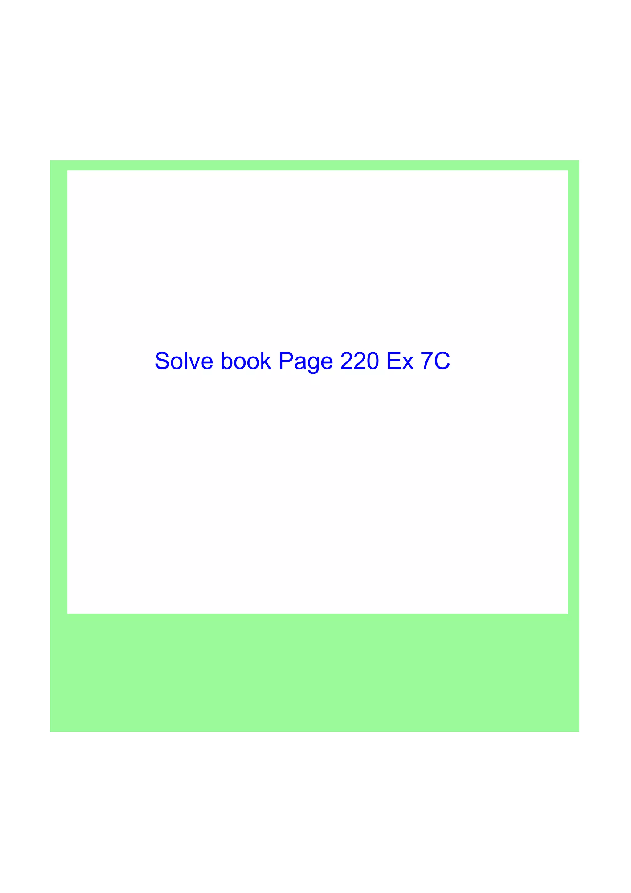 Solve book Page 220 Ex 7C
 