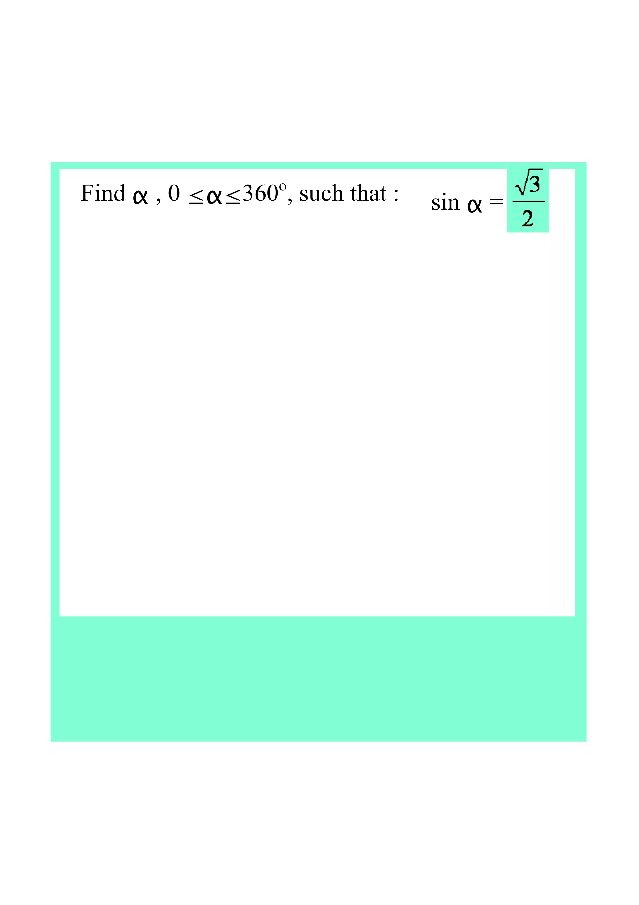 Find α , 0 ≤α≤360o
, such that : sin α =