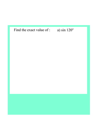 Find the exact value of :    a) sin 120o
 