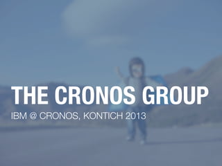THE CRONOS GROUP
IBM @ CRONOS, KONTICH 2013
 