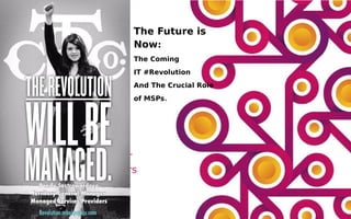 The Future is
Now:
The Coming
IT #Revolution
And The Crucial Role
of MSPs.
Pandu Sastrowardoyo
Territory General Manager
Managed Service Providers
spandu@id.ibm.com
+6282122161623
 