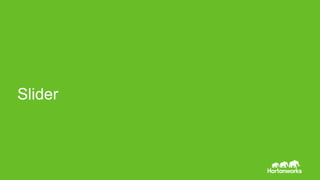 Page13 © Hortonworks Inc. 2011 – 2014. All Rights Reserved
Slider
 