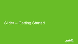 Page20 © Hortonworks Inc. 2011 – 2014. All Rights Reserved
Slider – Getting Started
 