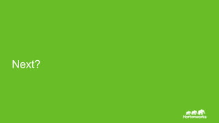 Page27 © Hortonworks Inc. 2011 – 2014. All Rights Reserved
Next?
 