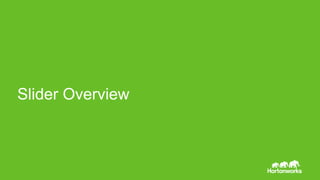 Page4 © Hortonworks Inc. 2011 – 2014. All Rights Reserved
Slider Overview
 