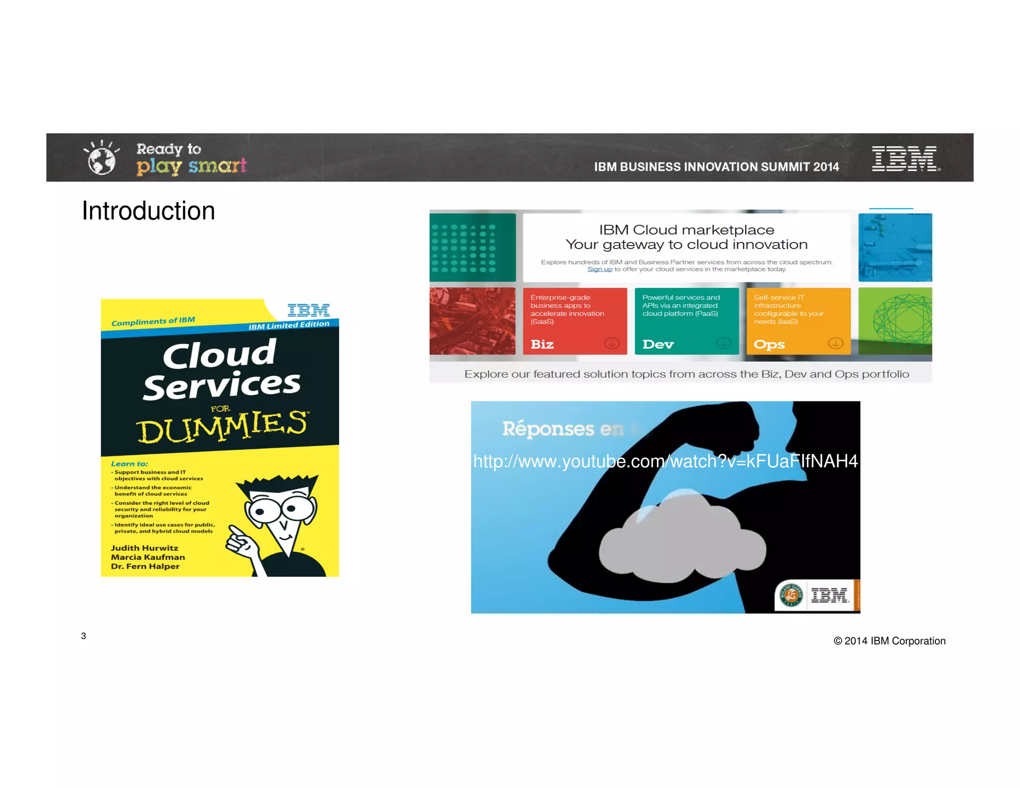 © 2014 IBM Corporation
Introduction
3
http://www.youtube.com/watch?v=kFUaFIfNAH4
 