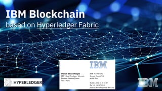 Presenter Name
Presenter Title
Date
IBM Blockchain
based on Hyperledger Fabric
 