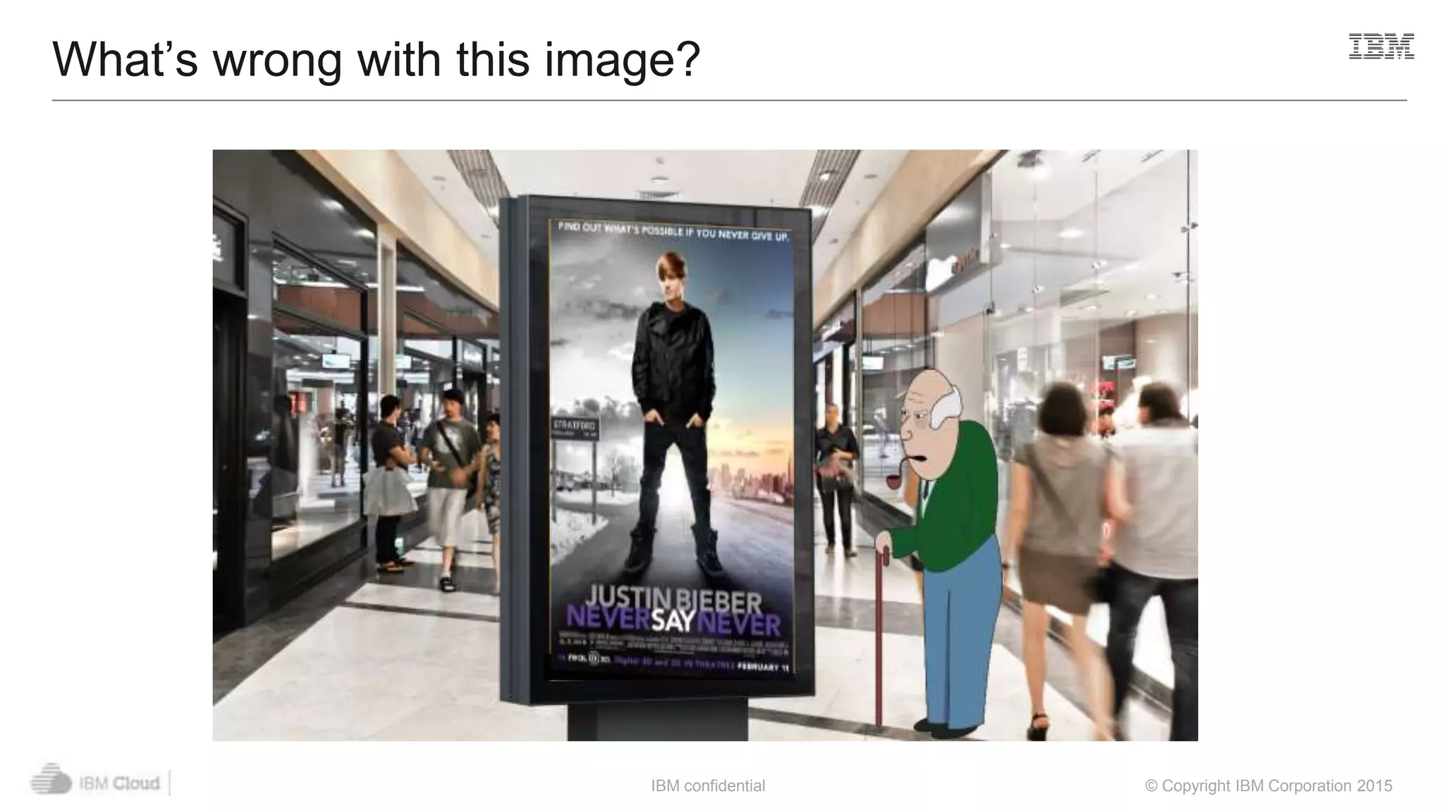 IBM confidential © Copyright IBM Corporation 2015
What’s wrong with this image?
 
