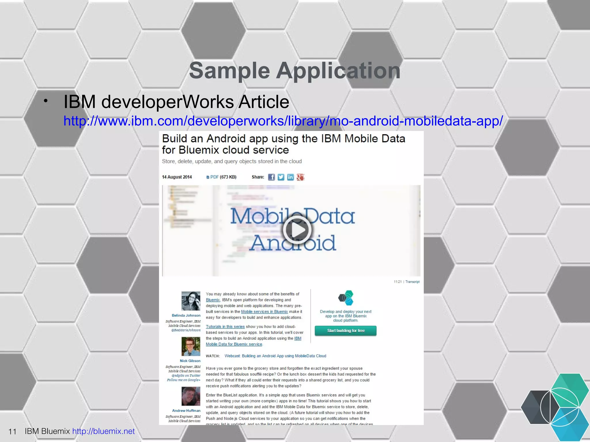 11 IBM Bluemix http://bluemix.net 
Sample Application 
• IBM developerWorks Article 
http://www.ibm.com/developerworks/library/mo-android-mobiledata-app/ 
 