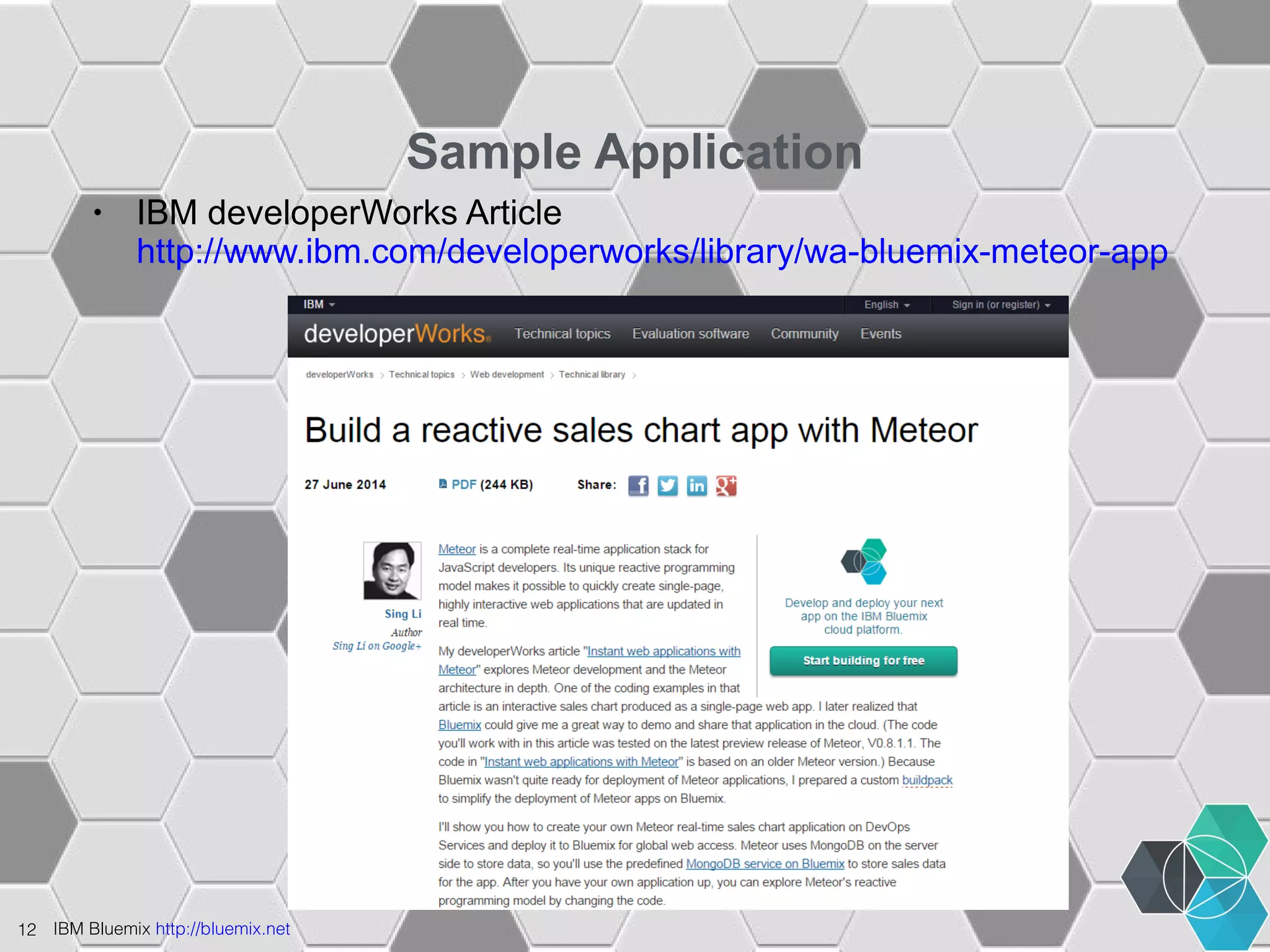 12 IBM Bluemix http://bluemix.net 
Sample Application 
• IBM developerWorks Article 
http://www.ibm.com/developerworks/library/wa-bluemix-meteor-app 
 