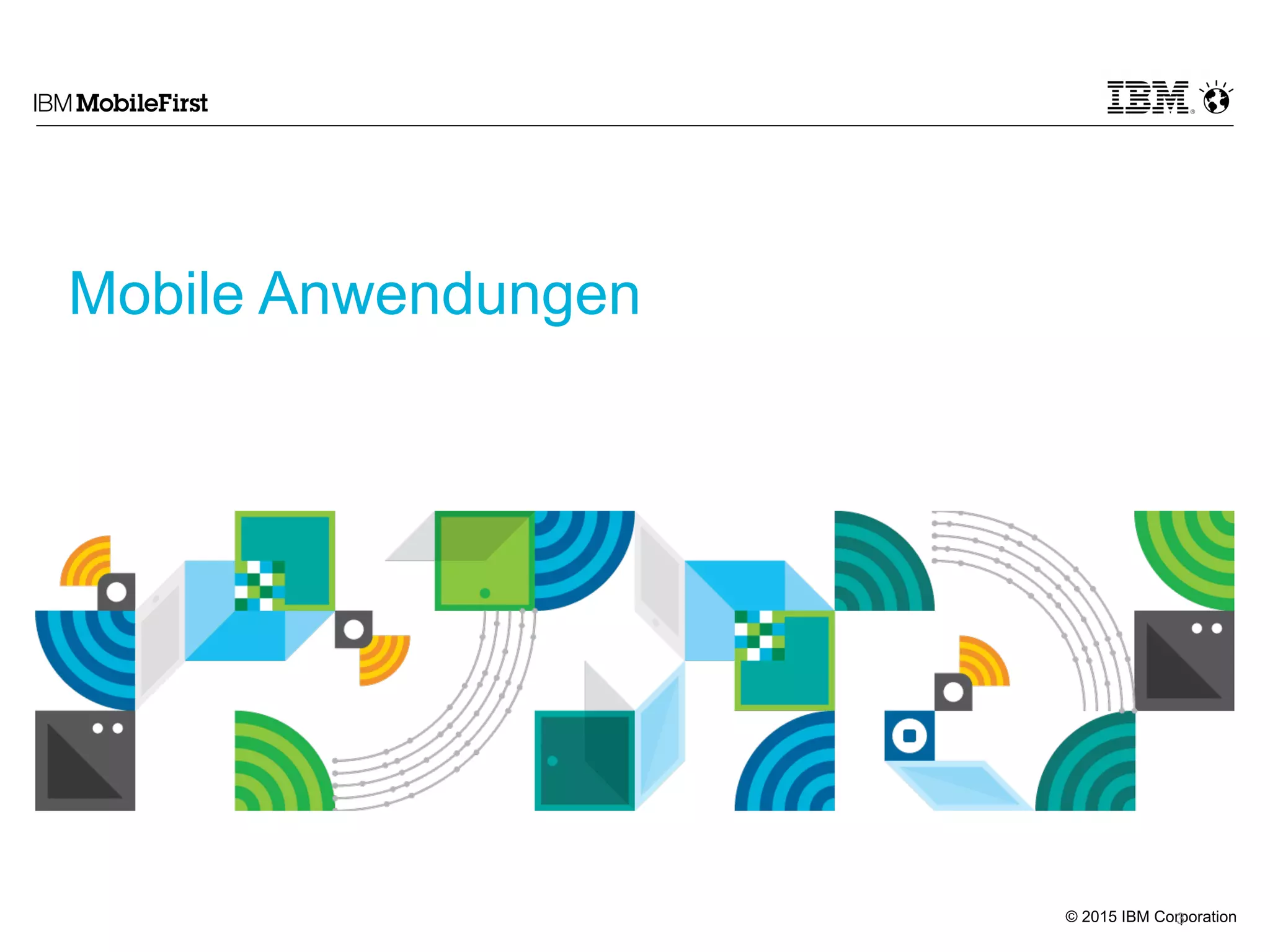 © 2015 IBM Corporation
Mobile Anwendungen
3
 