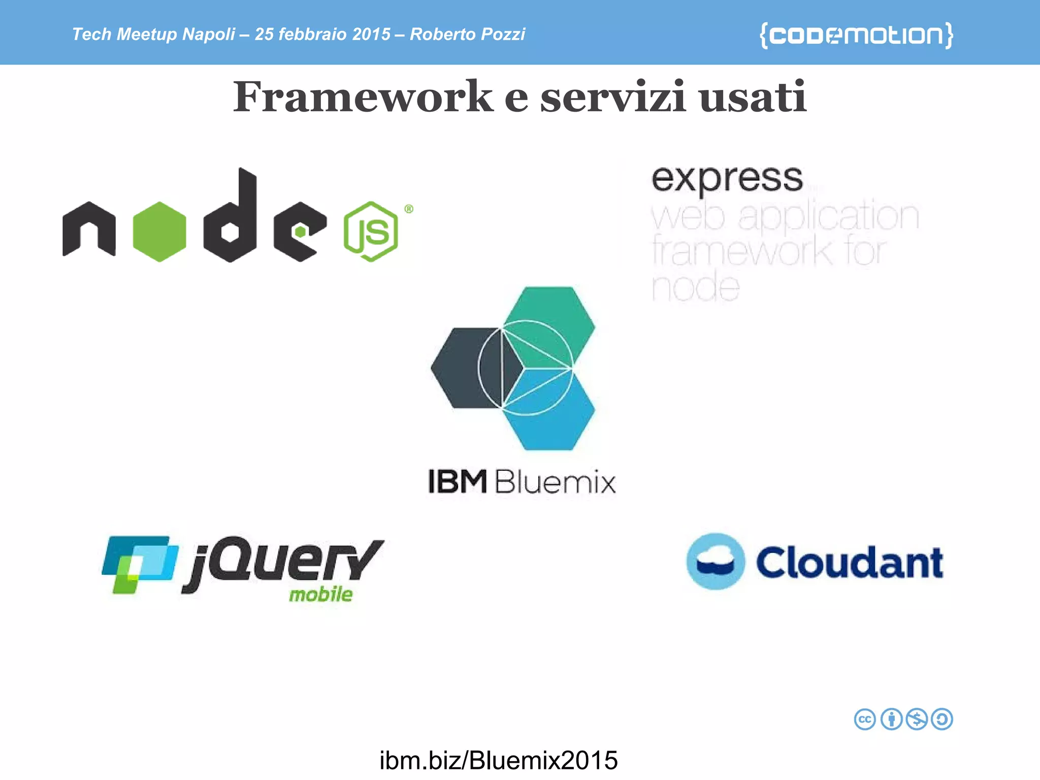 Tech Meetup Napoli – 25 febbraio 2015 – Roberto Pozzi
Framework e servizi usati
ibm.biz/Bluemix2015
 