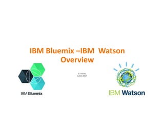 IBM Bluemix –IBM Watson
Overview
B. Achab
Juillet 2017
 