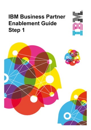 IBM Business Partner
Enablement Guide
Step 1




                       1
 