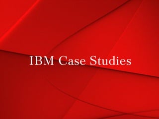 IBM Case Studies

 