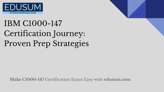 IBM C1000-147
Certification Journey:
Proven Prep Strategies
Make C1000-147 Certification Exam Easy with edusum.com
 