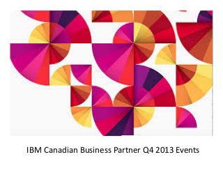 IBM Canadian Business Partner Q4 2013 Events

 
