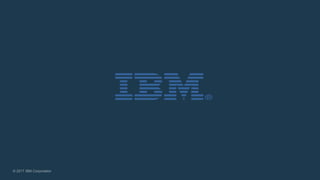 © 2017 IBM Corporation
 