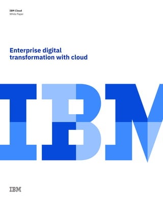 White Paper
IBM Cloud
Enterprise digital
transformation with cloud
 