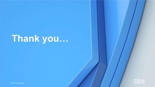 © 2015 IBM Corporation
Thank you…
 