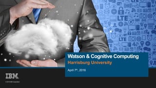 85
© 2016 IBM Corporation
© 2016 IBM Corporation
Watson & Cognitive Computing
Harrisburg University
April 7th, 2016
 