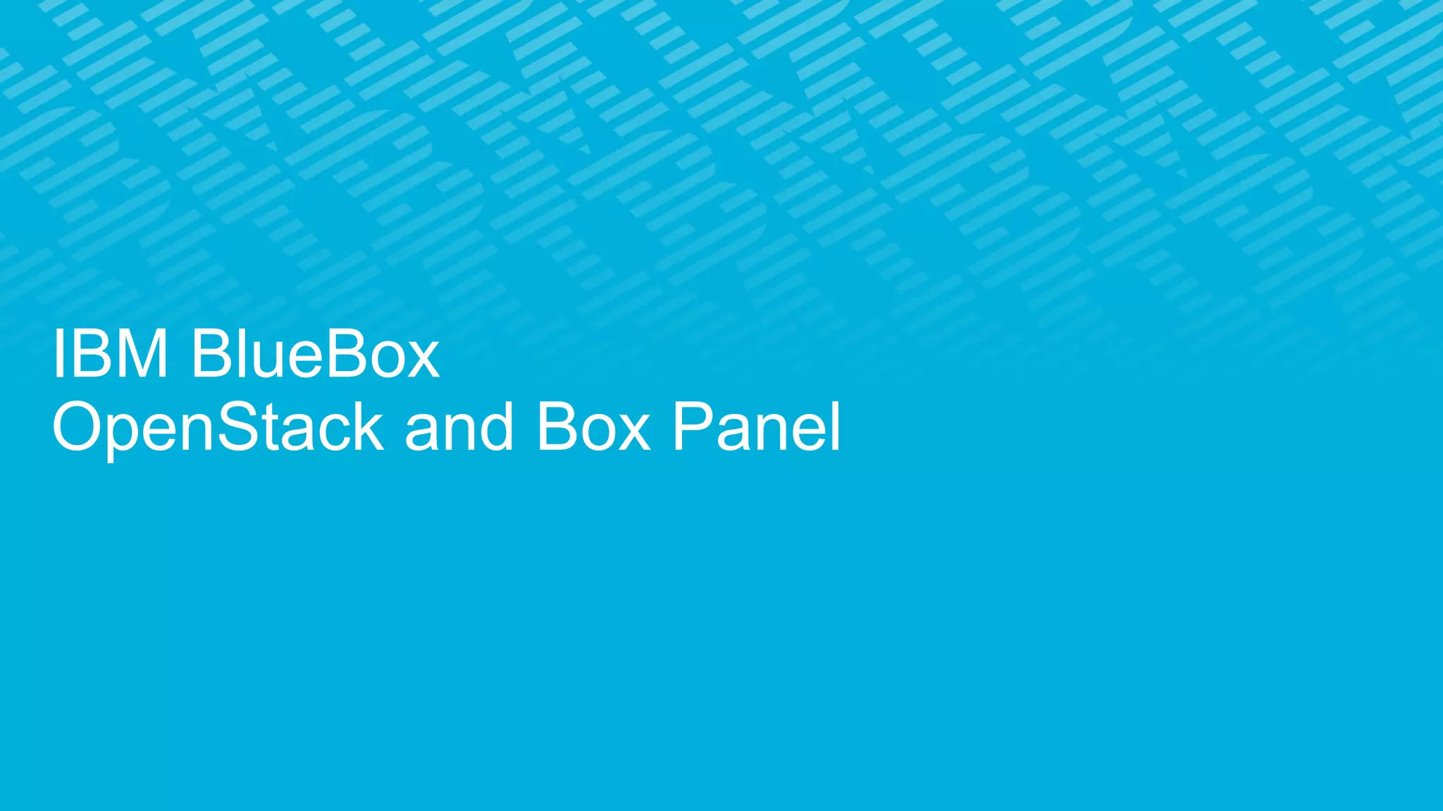 IBM BlueBox
OpenStack and Box Panel
 